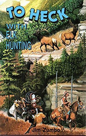 Jim Zumbo's To Heck With Elk Hunting book cover