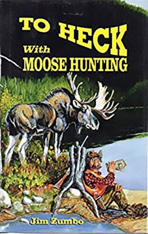 Jim Zumbo's To Heck with Moose Hunting book cover